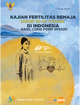 Kajian Fertilitas Remaja Umur 10-14 Tahun di Indonesia Hasil Long Form SP2020